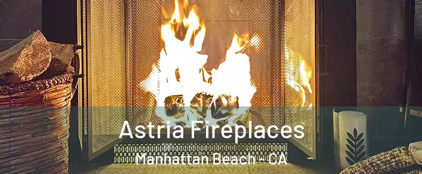  Astria Fireplaces Manhattan Beach - CA