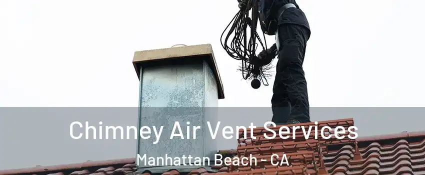  Chimney Air Vent Services Manhattan Beach - CA