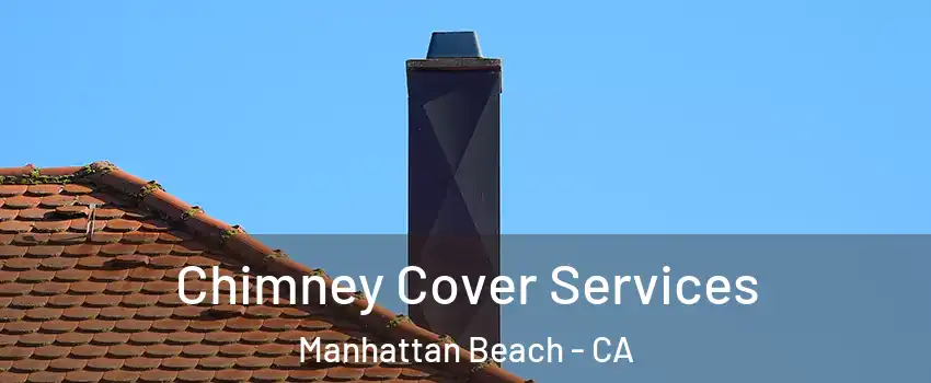  Chimney Cover Services Manhattan Beach - CA