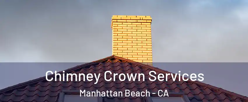 Chimney Crown Services Manhattan Beach - CA