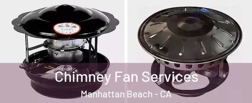  Chimney Fan Services Manhattan Beach - CA