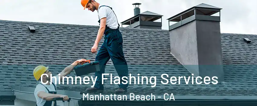 Chimney Flashing Services Manhattan Beach - CA