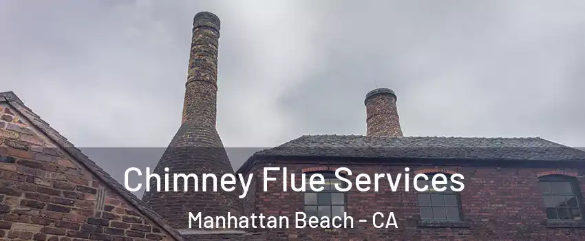  Chimney Flue Services Manhattan Beach - CA