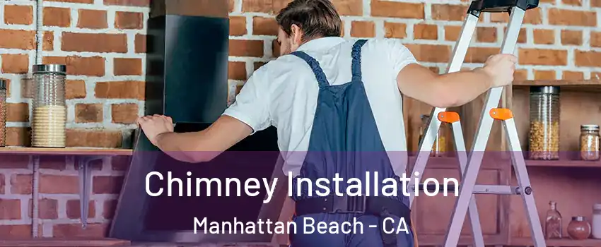  Chimney Installation Manhattan Beach - CA