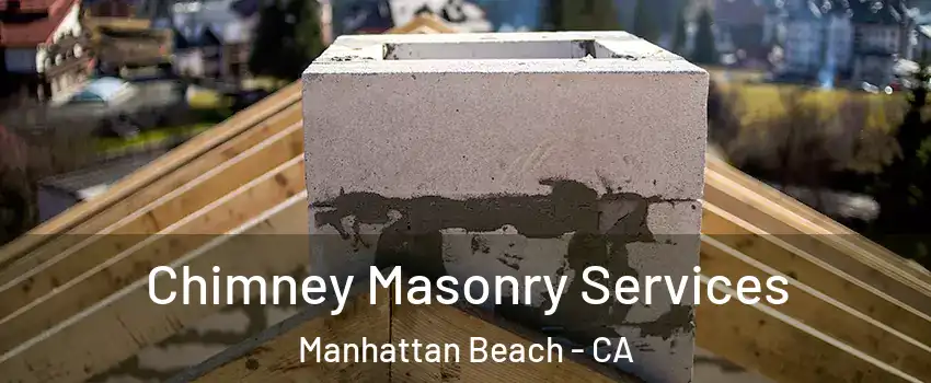  Chimney Masonry Services Manhattan Beach - CA