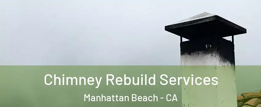  Chimney Rebuild Services Manhattan Beach - CA