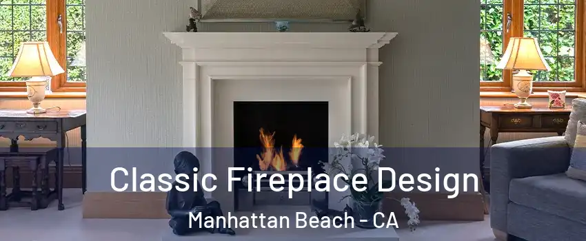  Classic Fireplace Design Manhattan Beach - CA