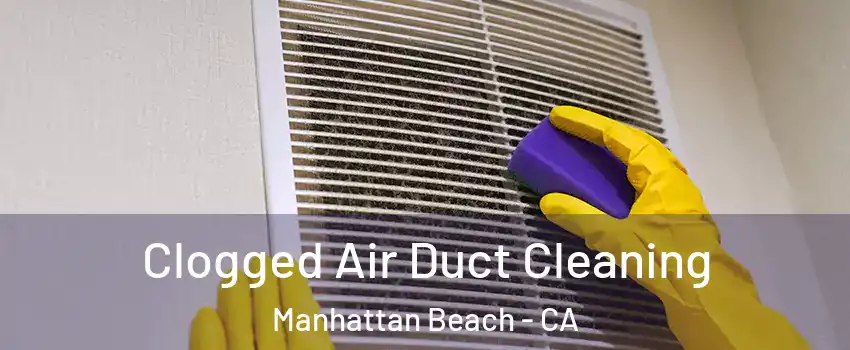  Clogged Air Duct Cleaning Manhattan Beach - CA