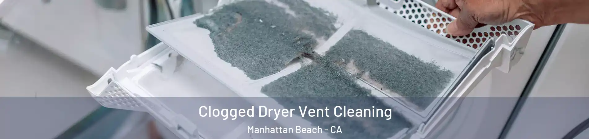  Clogged Dryer Vent Cleaning Manhattan Beach - CA