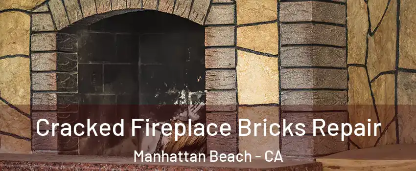  Cracked Fireplace Bricks Repair Manhattan Beach - CA