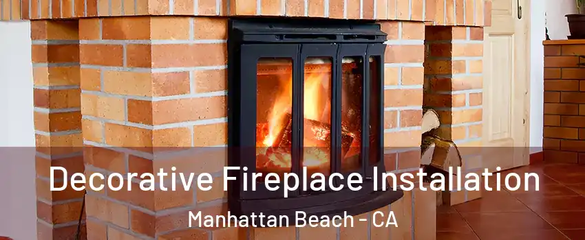  Decorative Fireplace Installation Manhattan Beach - CA