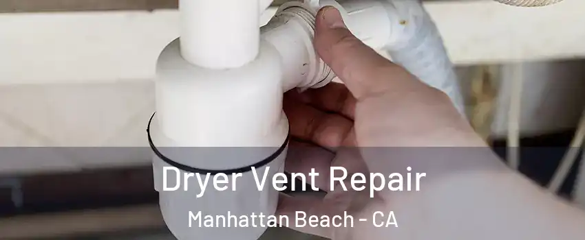  Dryer Vent Repair Manhattan Beach - CA