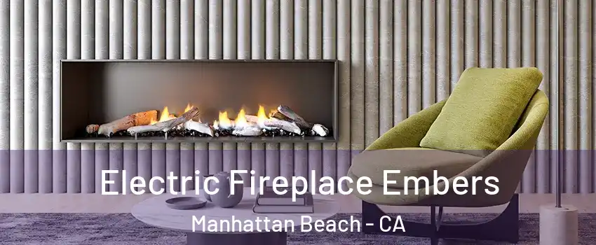  Electric Fireplace Embers Manhattan Beach - CA