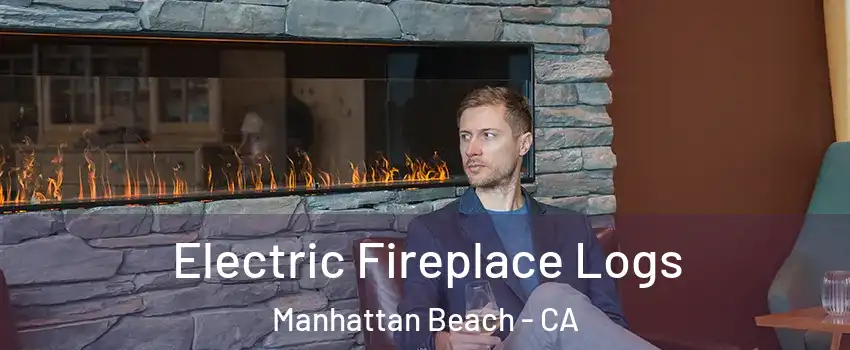 Electric Fireplace Logs Manhattan Beach - CA