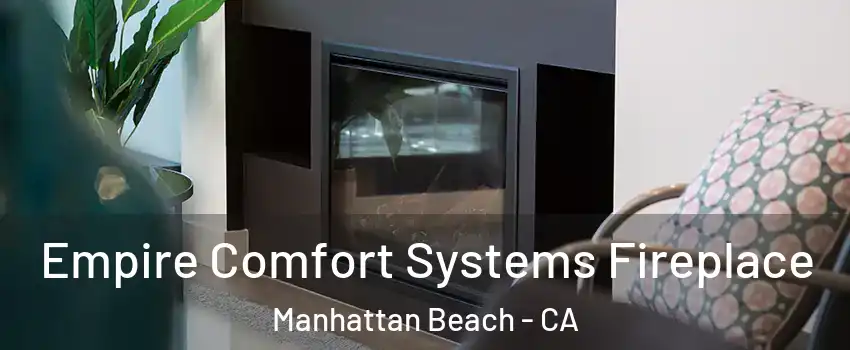  Empire Comfort Systems Fireplace Manhattan Beach - CA