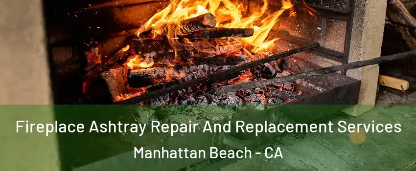  Fireplace Ashtray Repair And Replacement Services Manhattan Beach - CA