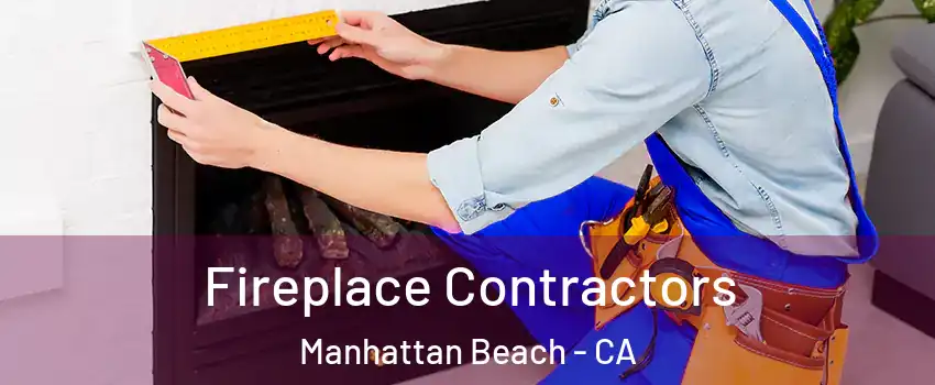 Fireplace Contractors Manhattan Beach - CA