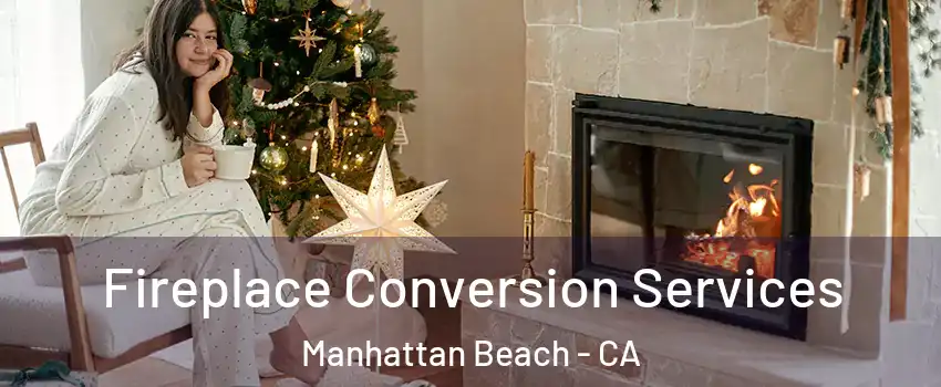  Fireplace Conversion Services Manhattan Beach - CA