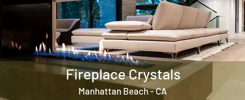  Fireplace Crystals Manhattan Beach - CA