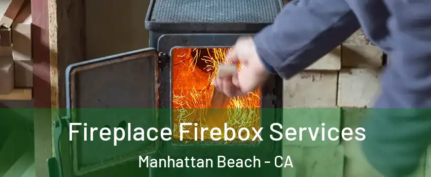  Fireplace Firebox Services Manhattan Beach - CA