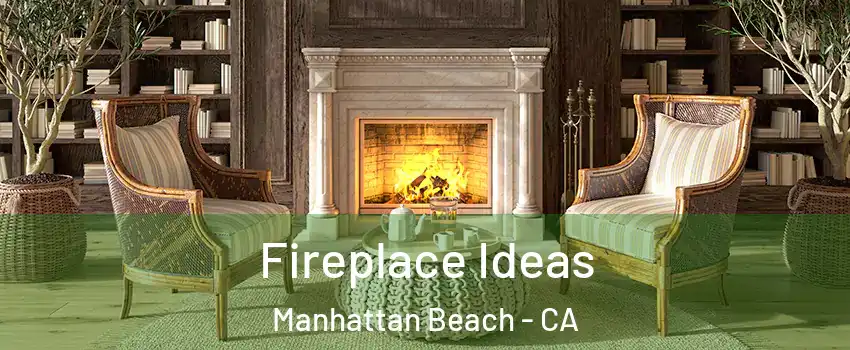  Fireplace Ideas Manhattan Beach - CA