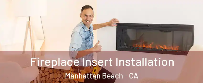  Fireplace Insert Installation Manhattan Beach - CA