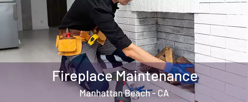  Fireplace Maintenance Manhattan Beach - CA