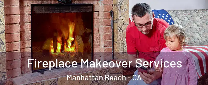  Fireplace Makeover Services Manhattan Beach - CA