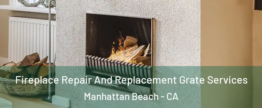  Fireplace Repair And Replacement Grate Services Manhattan Beach - CA