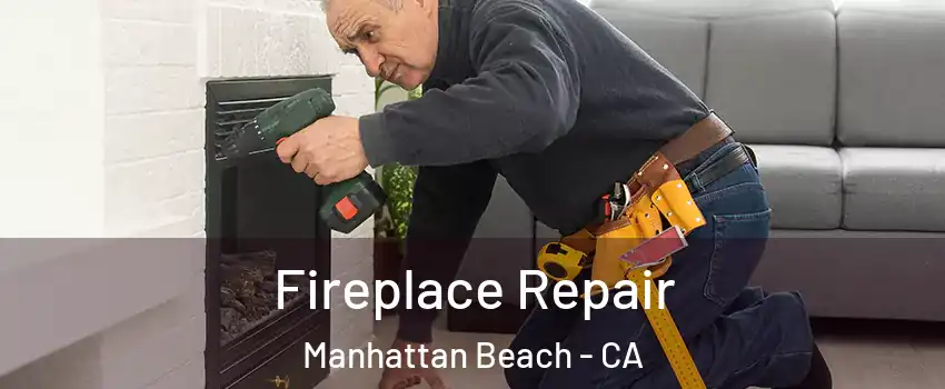  Fireplace Repair Manhattan Beach - CA
