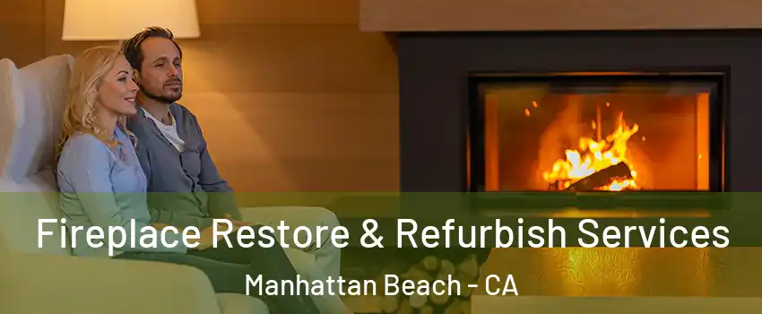  Fireplace Restore & Refurbish Services Manhattan Beach - CA
