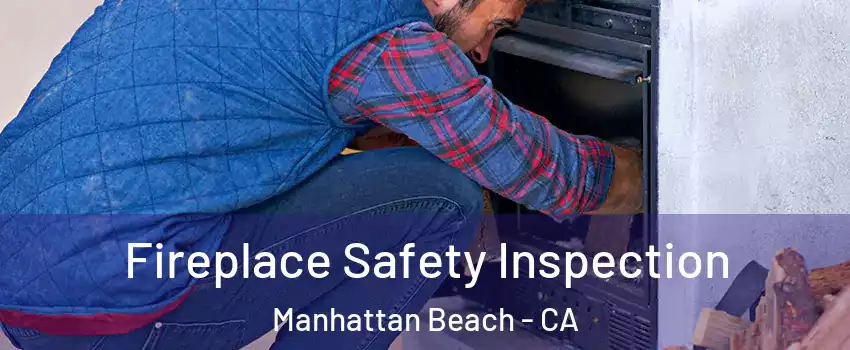  Fireplace Safety Inspection Manhattan Beach - CA
