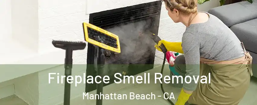  Fireplace Smell Removal Manhattan Beach - CA