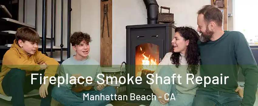  Fireplace Smoke Shaft Repair Manhattan Beach - CA