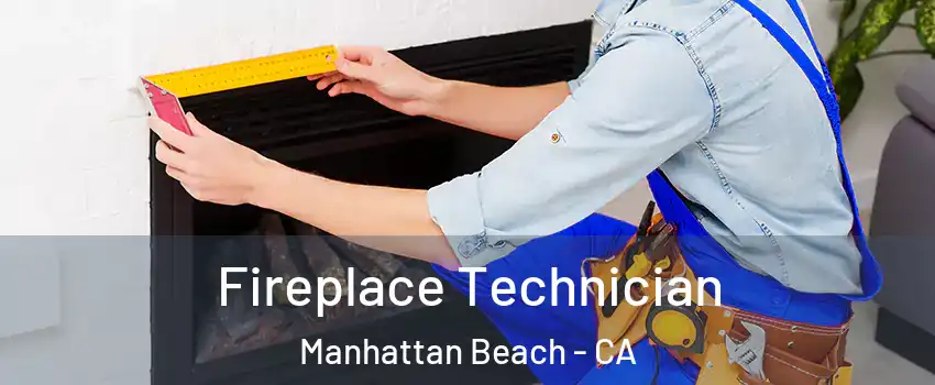 Fireplace Technician Manhattan Beach - CA