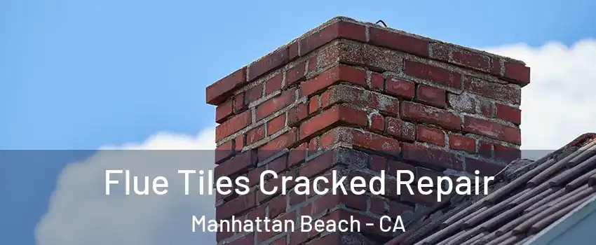  Flue Tiles Cracked Repair Manhattan Beach - CA
