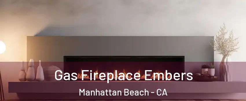  Gas Fireplace Embers Manhattan Beach - CA