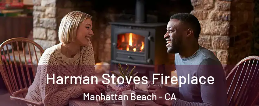  Harman Stoves Fireplace Manhattan Beach - CA