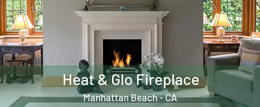  Heat & Glo Fireplace Manhattan Beach - CA