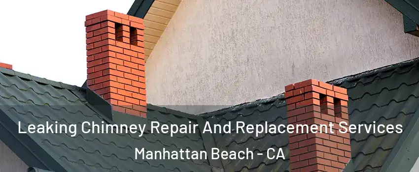  Leaking Chimney Repair And Replacement Services Manhattan Beach - CA