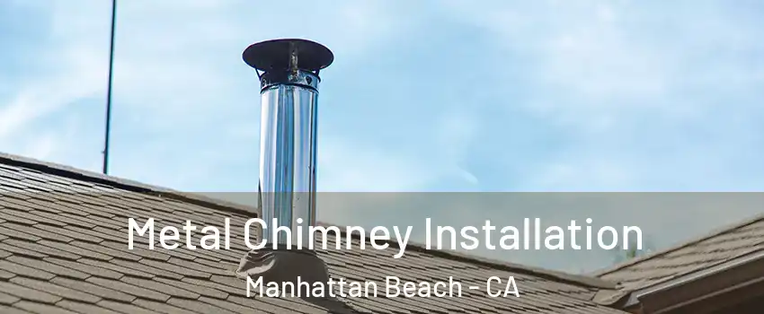  Metal Chimney Installation Manhattan Beach - CA