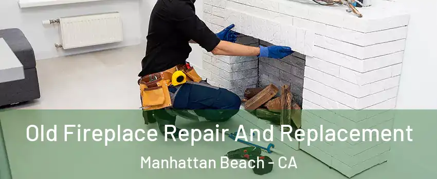  Old Fireplace Repair And Replacement Manhattan Beach - CA