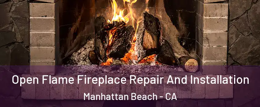  Open Flame Fireplace Repair And Installation Manhattan Beach - CA