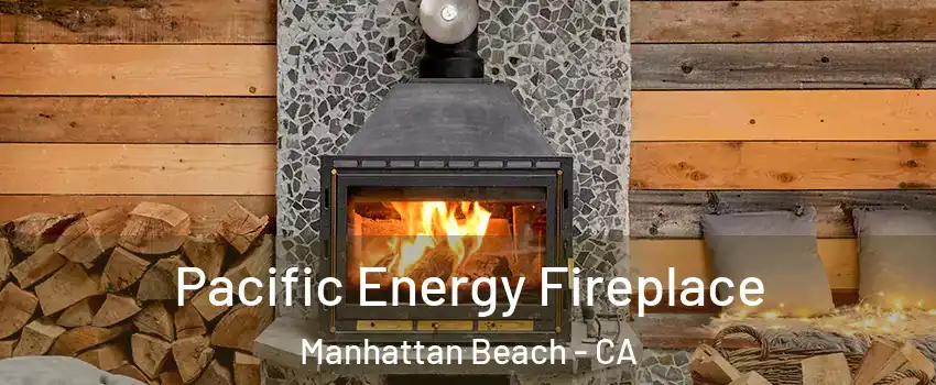  Pacific Energy Fireplace Manhattan Beach - CA