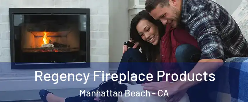  Regency Fireplace Products Manhattan Beach - CA