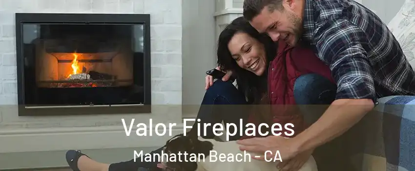  Valor Fireplaces Manhattan Beach - CA