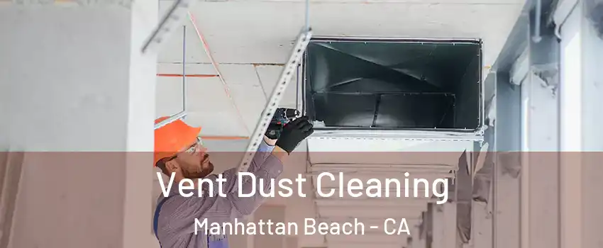  Vent Dust Cleaning Manhattan Beach - CA