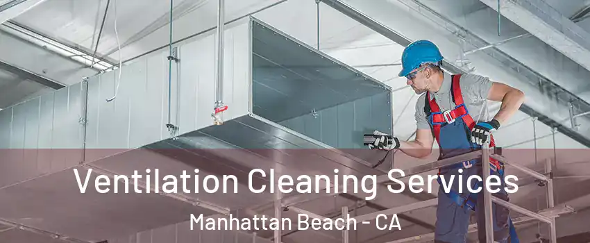  Ventilation Cleaning Services Manhattan Beach - CA
