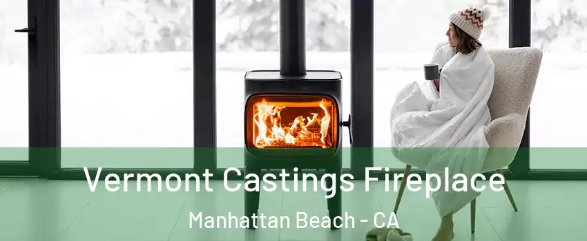  Vermont Castings Fireplace Manhattan Beach - CA