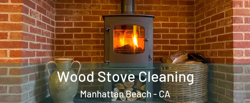  Wood Stove Cleaning Manhattan Beach - CA